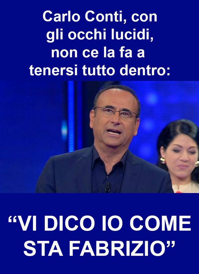 CARLO CONTI, CON GLI OCCHI LUCIDI, NON RIESCE A TRATTENERSI: ''VI DICO IO COME STA FABRIZIO'' - 07/11/2017